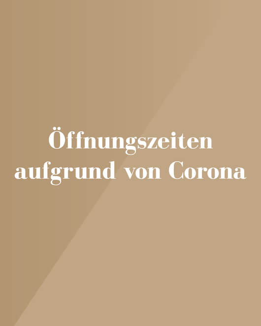 Öffnungszeiten aufgrund der aktuellen Lage
